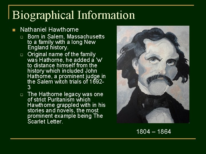 Biographical Information n Nathaniel Hawthorne q q q Born in Salem, Massachusetts to a
