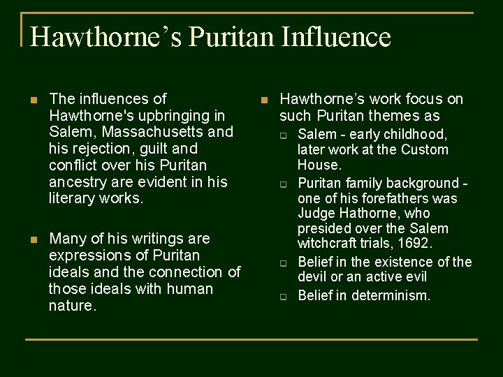 Hawthorne’s Puritan Influence n n The influences of Hawthorne's upbringing in Salem, Massachusetts and