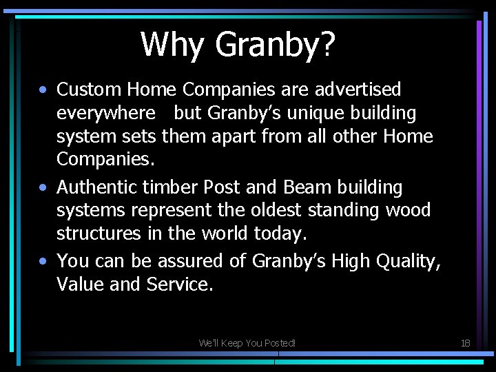 Why Granby? • Custom Home Companies are advertised everywhere but Granby’s unique building system