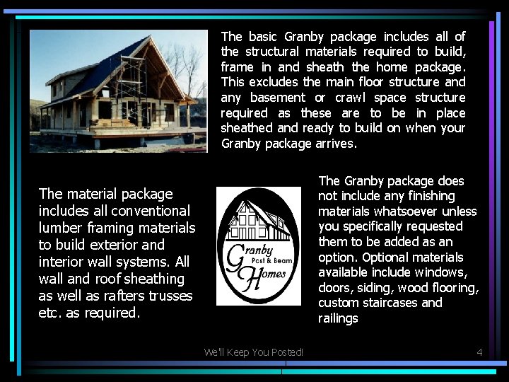 The basic Granby package includes all of the structural materials required to build, frame