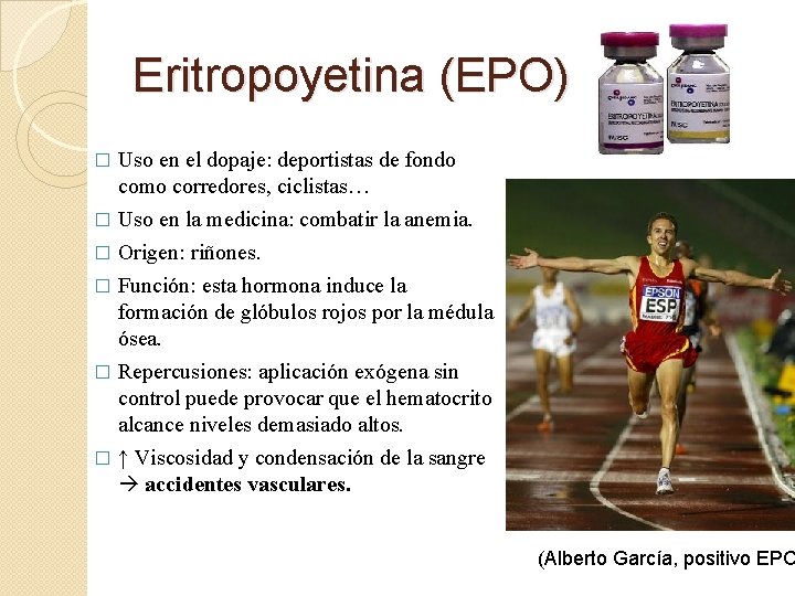 Eritropoyetina (EPO) Uso en el dopaje: deportistas de fondo como corredores, ciclistas… � Uso