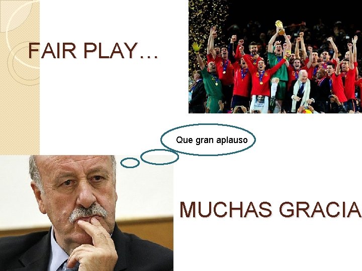 FAIR PLAY… Que gran aplauso MUCHAS GRACIAS MUCHAS GRACIA 