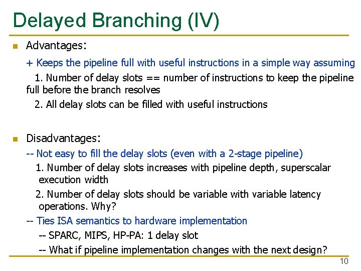 Delayed Branching (IV) n Advantages: + Keeps the pipeline full with useful instructions in