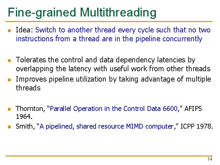 Fine-grained Multithreading n n n Idea: Switch to another thread every cycle such that