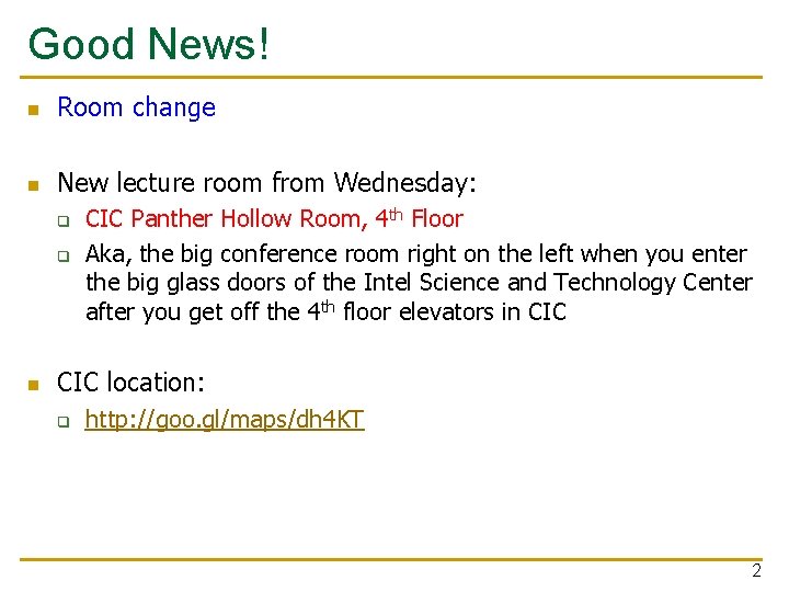 Good News! n Room change n New lecture room from Wednesday: q q n
