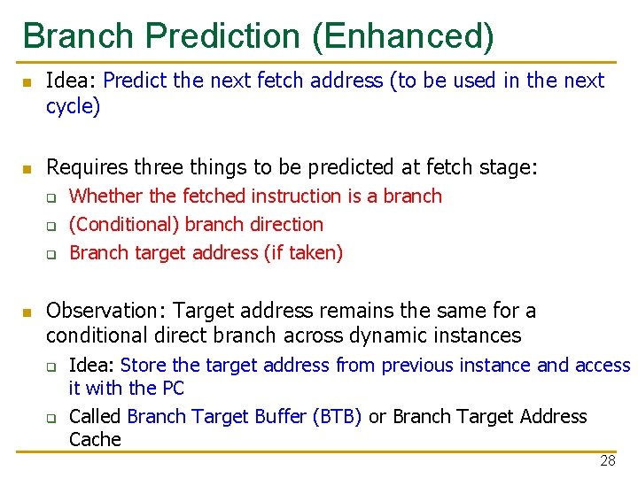 Branch Prediction (Enhanced) n n Idea: Predict the next fetch address (to be used