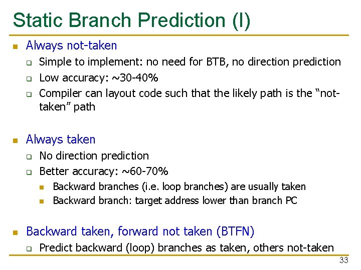 Static Branch Prediction (I) n Always not-taken q q q n Simple to implement: