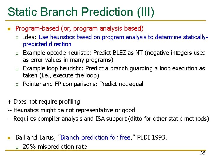 Static Branch Prediction (III) n Program-based (or, program analysis based) q q Idea: Use