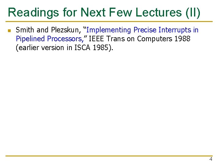 Readings for Next Few Lectures (II) n Smith and Plezskun, “Implementing Precise Interrupts in