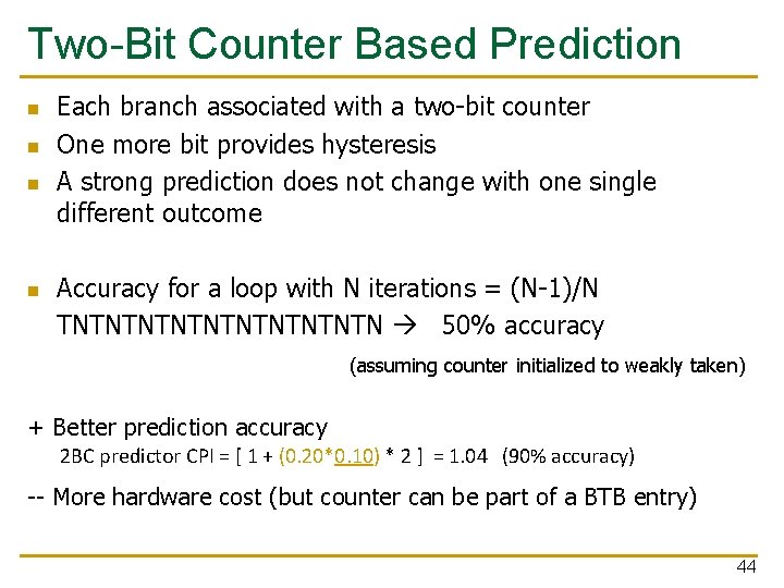 Two-Bit Counter Based Prediction n n Each branch associated with a two-bit counter One