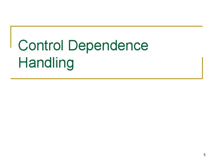 Control Dependence Handling 5 