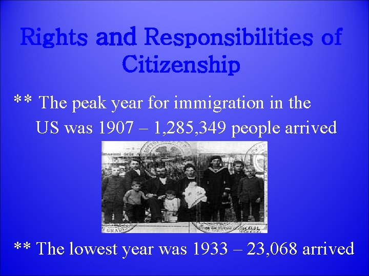 Rights and Responsibilities of Citizenship ** The peak year for immigration in the US