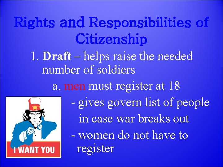 Rights and Responsibilities of Citizenship 1. Draft – helps raise the needed number of