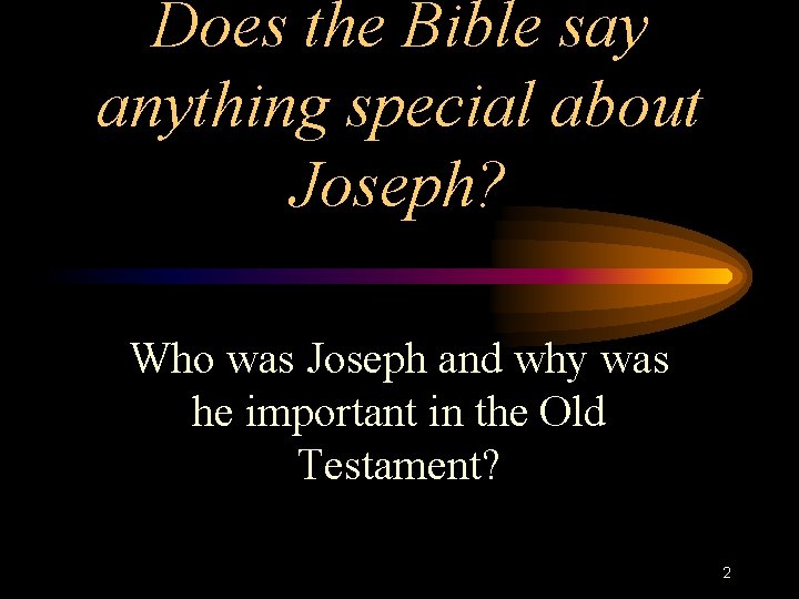 Does the Bible say anything special about Joseph? Who was Joseph and why was