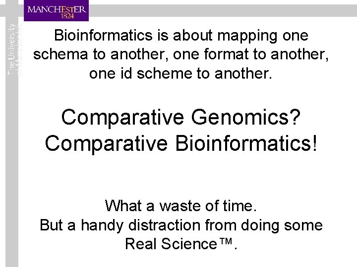 Bioinformatics is about mapping one schema to another, one format to another, one id