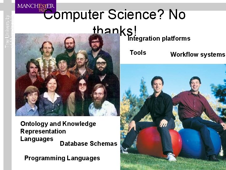 Computer Science? No thanks! Integration platforms Tools Workflow systems Ontology and Knowledge Representation Languages
