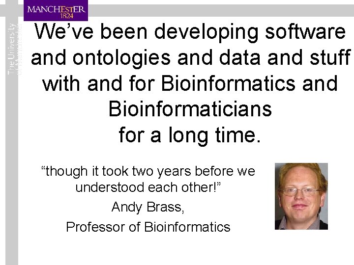 We’ve been developing software and ontologies and data and stuff with and for Bioinformatics