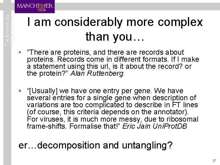 I am considerably more complex than you… • “There are proteins, and there are