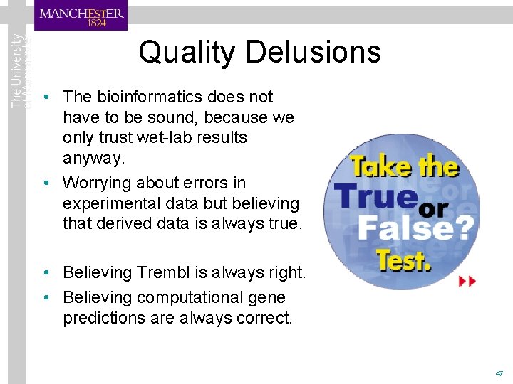 Quality Delusions • The bioinformatics does not have to be sound, because we only