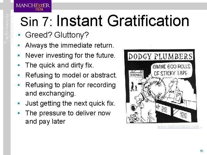 Sin 7: Instant Gratification • Greed? Gluttony? • • • Always the immediate return.