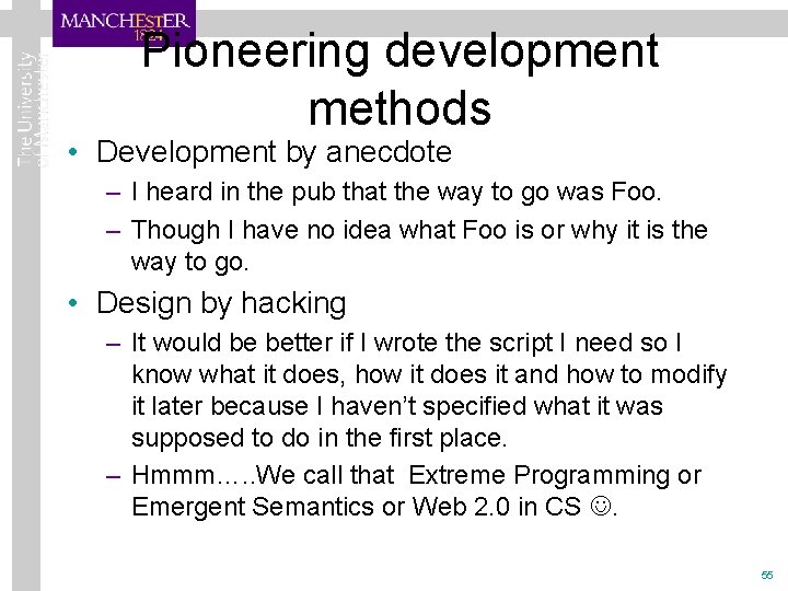 Pioneering development methods • Development by anecdote – I heard in the pub that