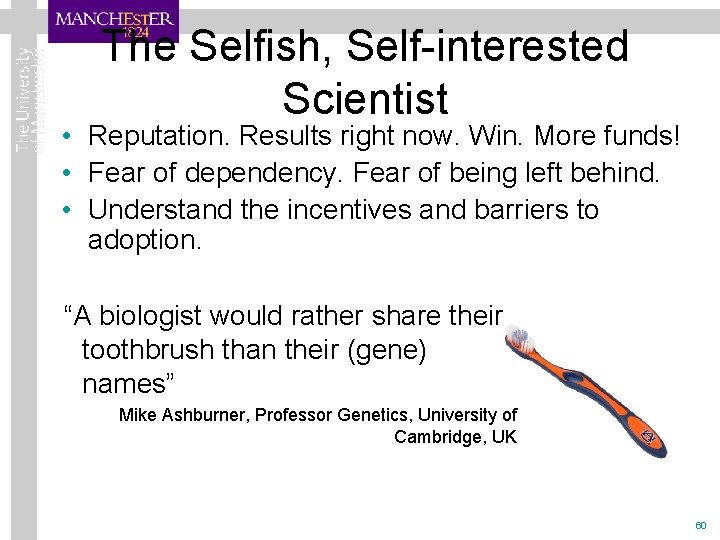 The Selfish, Self-interested Scientist • Reputation. Results right now. Win. More funds! • Fear