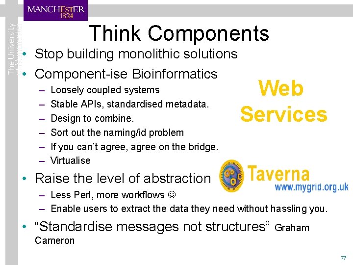 Think Components • Stop building monolithic solutions • Component-ise Bioinformatics – – – Loosely