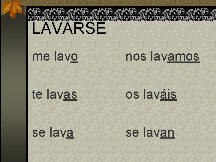 LAVARSE me lavo nos lavamos te lavas os laváis se lavan 