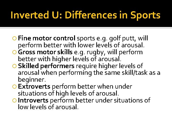 Inverted U: Differences in Sports Fine motor control sports e. g. golf putt, will