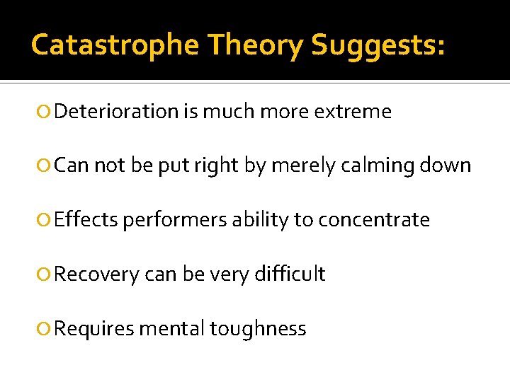 Catastrophe Theory Suggests: Deterioration is much more extreme Can not be put right by