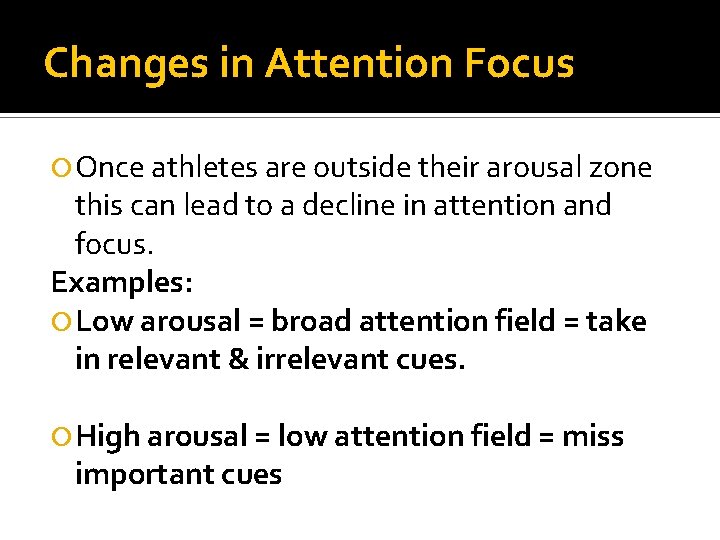 Changes in Attention Focus Once athletes are outside their arousal zone this can lead