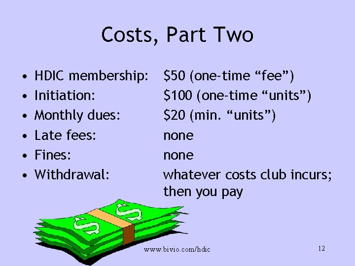Costs, Part Two • • • HDIC membership: Initiation: Monthly dues: Late fees: Fines: