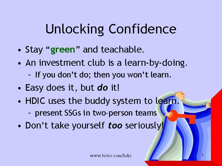 Unlocking Confidence • Stay “green” and teachable. • An investment club is a learn-by-doing.