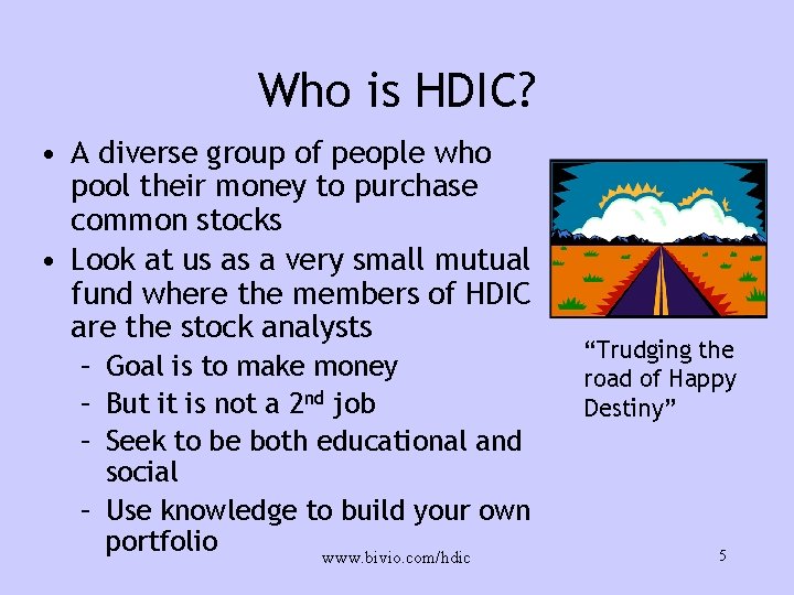 Who is HDIC? • A diverse group of people who pool their money to