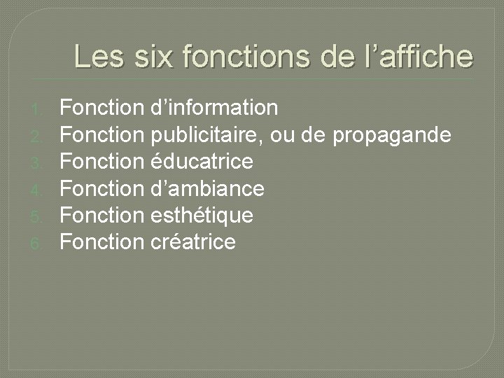 Les six fonctions de l’affiche 1. 2. 3. 4. 5. 6. Fonction d’information Fonction