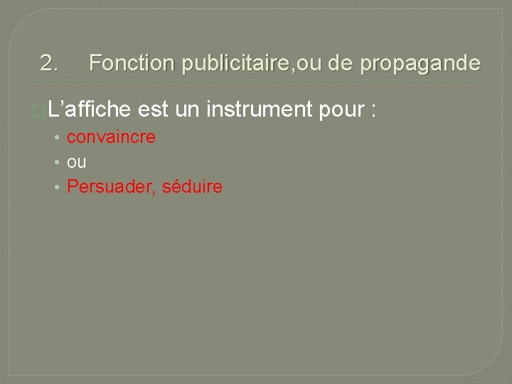 2. Fonction publicitaire, ou de propagande �L’affiche est un instrument pour : • convaincre