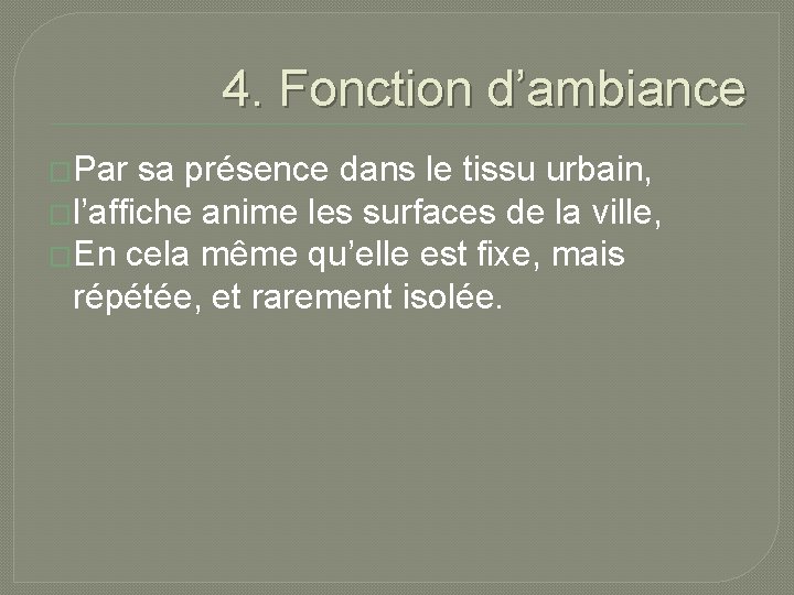 4. Fonction d’ambiance �Par sa présence dans le tissu urbain, �l’affiche anime les surfaces