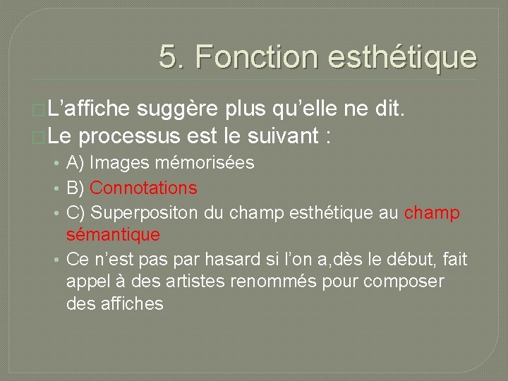 5. Fonction esthétique �L’affiche suggère plus qu’elle ne dit. �Le processus est le suivant