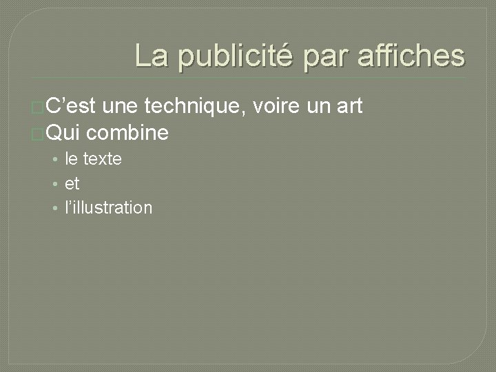 La publicité par affiches �C’est une technique, voire un art �Qui combine • le