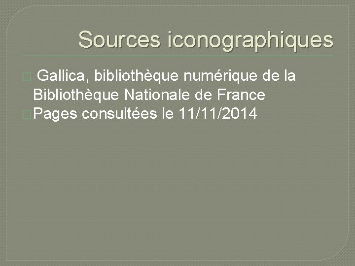 Sources iconographiques � Gallica, bibliothèque numérique de la Bibliothèque Nationale de France �Pages consultées