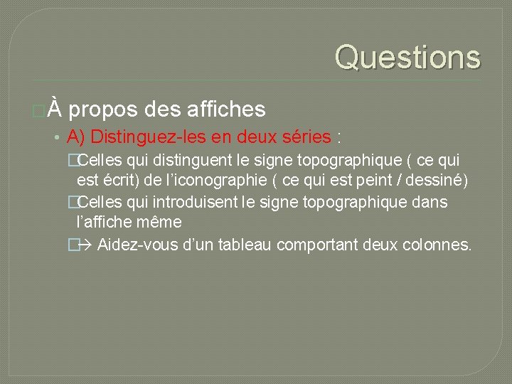 Questions �À propos des affiches • A) Distinguez-les en deux séries : �Celles qui