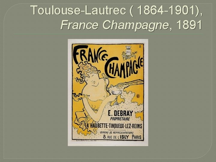 Toulouse-Lautrec ( 1864 -1901), France Champagne, 1891 