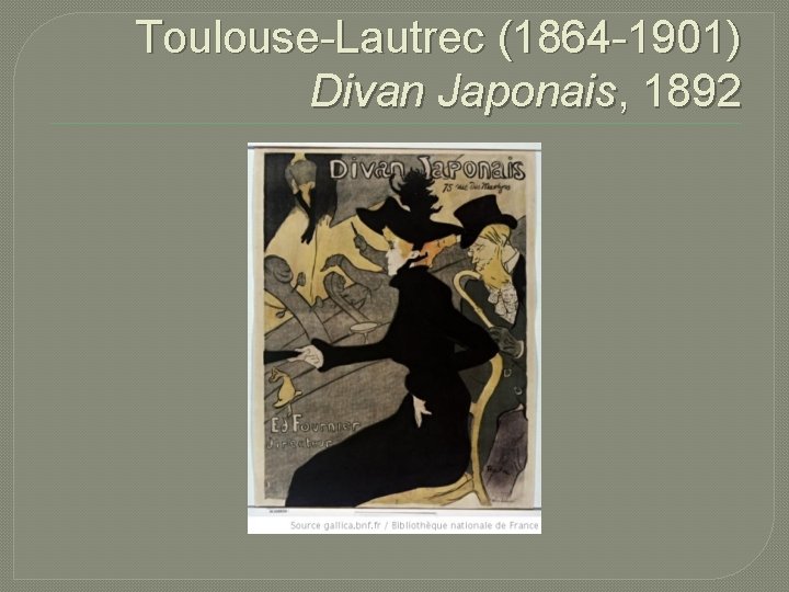 Toulouse-Lautrec (1864 -1901) Divan Japonais, 1892 