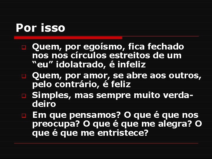 Por isso q q Quem, por egoísmo, fica fechado nos círculos estreitos de um