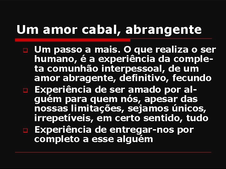 Um amor cabal, abrangente q q q Um passo a mais. O que realiza