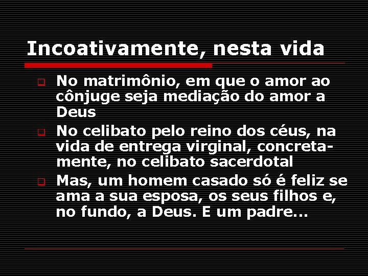 Incoativamente, nesta vida q q q No matrimônio, em que o amor ao cônjuge