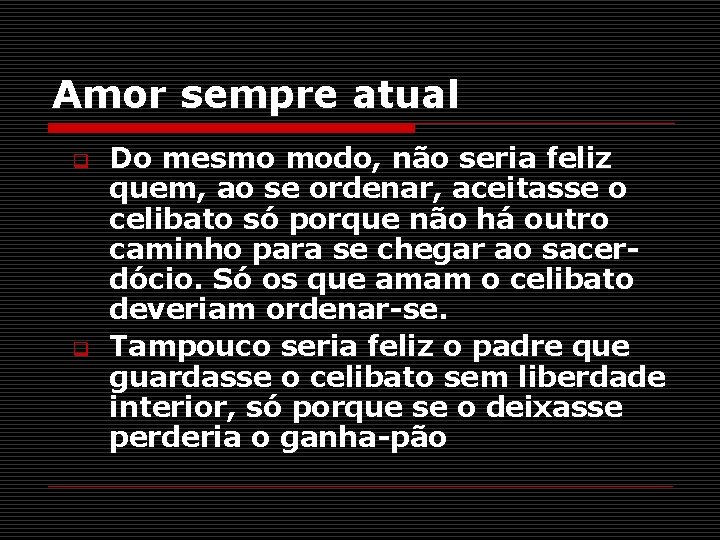 Amor sempre atual q q Do mesmo modo, não seria feliz quem, ao se