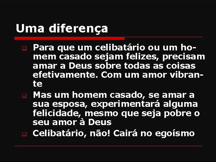 Uma diferença q q q Para que um celibatário ou um homem casado sejam