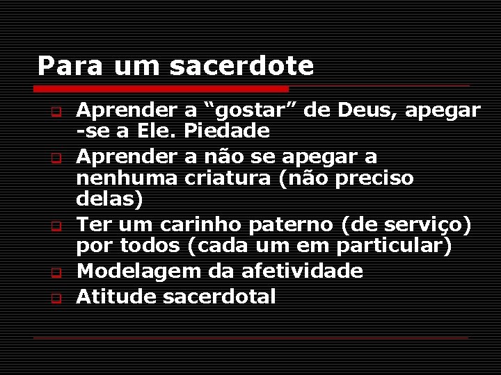 Para um sacerdote q q q Aprender a “gostar” de Deus, apegar -se a