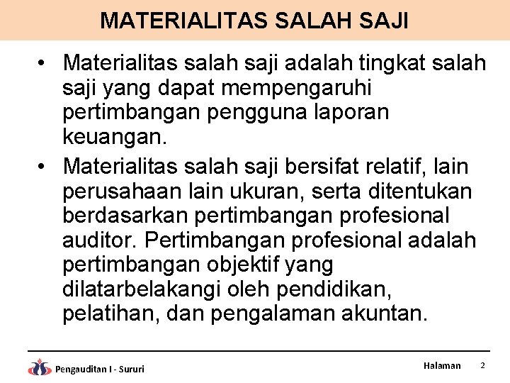 MATERIALITAS SALAH SAJI • Materialitas salah saji adalah tingkat salah saji yang dapat mempengaruhi